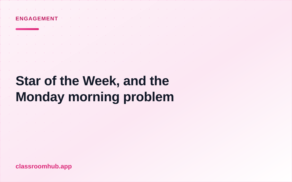 Star of the Week, and the Monday morning problem — Classroom Hub